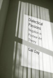 Image for Dialectical passions: negation in postwar art theory