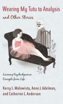 Image for Wearing my tutu to analysis and other stories: learning psychodynamic concepts from life