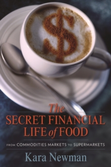 Image for The secret financial life of food: from commodities markets to supermarkets