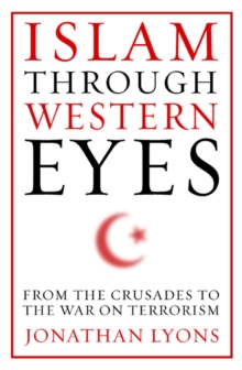 Image for Islam through Western eyes: from the crusades to the war on terrorism