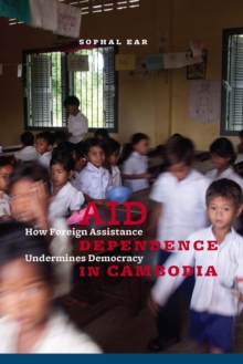 Image for Aid dependence in Cambodia: how foreign assistance undermines democracy