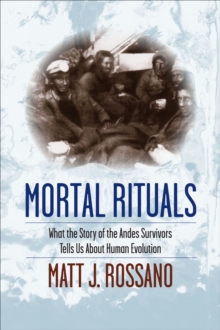 Image for Mortal rituals: what the story of the Andes survivors tells us about human evolution