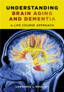 Image for Understanding Brain Aging and Dementia: A Life Course Approach