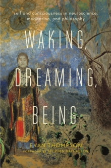 Image for Waking, dreaming, being: self and consciousness in neuroscience, meditation, and philosophy
