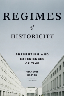 Image for Regimes of historicity: presentism and experiences of time