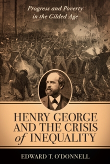 Image for Henry George and the crisis of inequality: progress and poverty in the gilded age