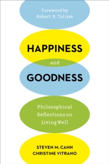 Image for Happiness and goodness: philosophical reflections on living well