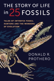Image for The story of life in 25 fossils: tales of intrepid fossil hunters and the wonders of evolution