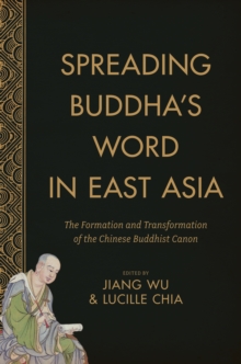 Image for Spreading Buddha's word in East Asia: the formation and transformation of the Chinese Buddhist canon