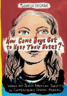 Image for &quot;How Come Boys Get to Keep Their Noses?&quot;: Women and Jewish American Identity in Contemporary Graphic Memoirs