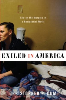 Image for Exiled in America: life on the margins in a residential motel