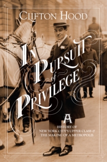 Image for In pursuit of privilege: a history of New York City's upper class and the making of a Metropolis