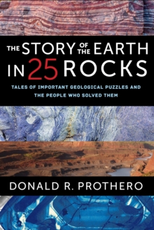 Image for The story of the Earth in 25 rocks: tales of important geological puzzles and the people who solved them