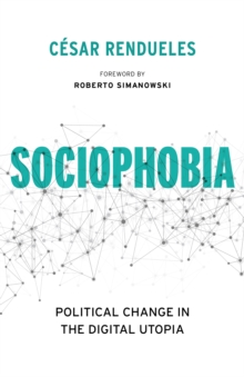 Image for Sociophobia: political change in the digital utopia