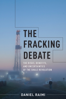 Image for The fracking debate: the risks, benefits, and uncertainties of the shale revolution