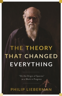 Image for The theory that changed everything: "On the origin of species" as a work in progress