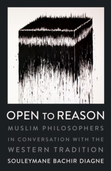 Image for Open to Reason: Muslim Philosophers in Conversation with the Western Tradition