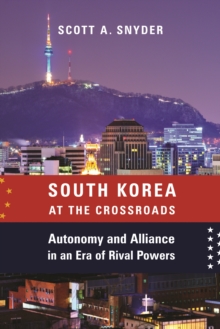 Image for South Korea at the crossroads: autonomy and alliance in an era of rival powers