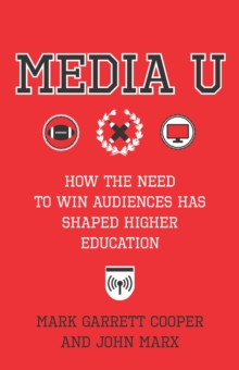 Image for Media U: how the need to win audiences has shaped higher education
