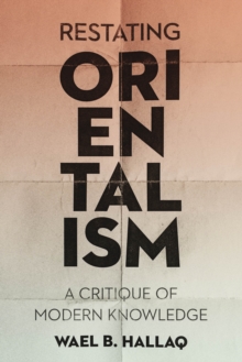 Image for Restating Orientalism: a critique of modern knowledge