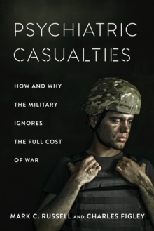 Image for Psychiatric Casualties: How and Why the Military Ignores the Full Cost of War