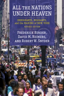 Image for All the nations under heaven: immigrants, migrants, and the making of New York