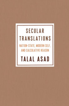 Image for Secular Translations: Nation-State, Modern Self, and Calculative Reason