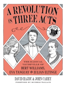 Image for A Revolution in Three Acts: The Story of Bert Williams, Eva Tanguay, and Julian Eltinge