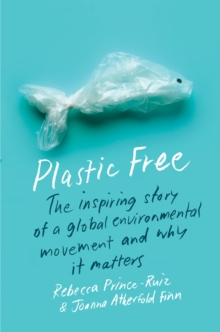 Image for Plastic Free: The Inspiring Story of a Global Environmental Movement and Why It Matters