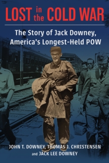 Image for Lost in the Cold War: The Story of Jack Downey, America's Longest-Held POW