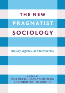 Image for Inquiry, Agency, and Democracy: The New Pragmatist Sociology