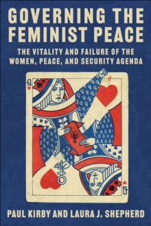 Image for Governing the Feminist Peace: Vitality and Failure in the Women, Peace and Security Agenda