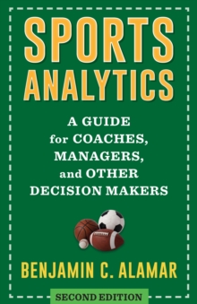Image for Sports Analytics: A Guide for Coaches, Managers, and Other Decision Makers