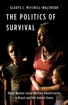 Image for The politics of survival: Black women social welfare beneficiaries in Brazil and the United States