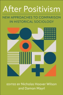 Image for After Positivism: New Approaches to Comparison in Historical Sociology