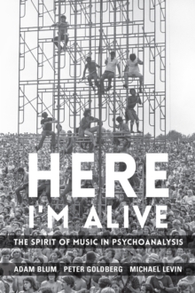 Image for Here I'm alive: the spirit of music in psychoanalysis