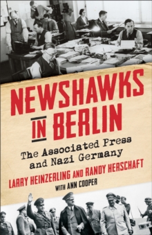 Image for Newshawks in Berlin: The Associated Press and Nazi Germany