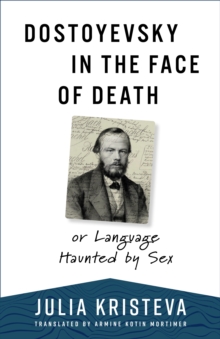 Image for Dostoyevsky in the face of death: or language haunted by sex