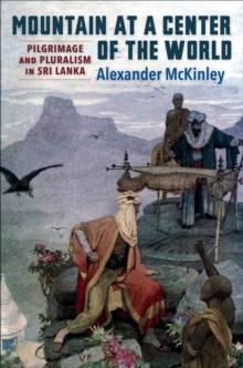 Image for Mountain at a Center of the World: Pilgrimage and Pluralism in Sri Lanka