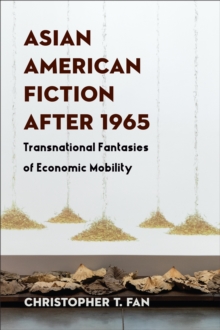 Image for Asian American fiction after 1965: transnational fantasies of economic mobility