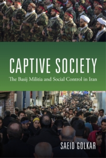 Image for Captive society: the Basij militia and paramilitarization of Iranian society