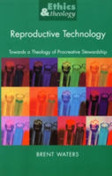 Image for Reproductive technology  : towards a theology of procreative stewardship