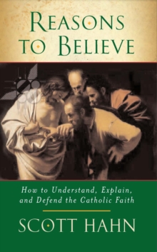 Image for Reasons to Believe : How to Understand, Explain and Defend the Catholic Faith