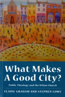 Image for What makes a good city?  : public theology and the urban church