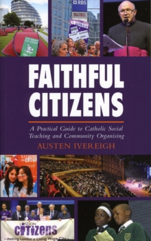 Image for Faithful citizens  : a practical guide to Catholic social teaching and community organising