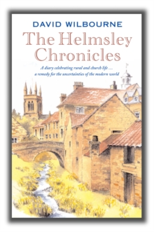 The Helmsley Chronicles: A diary celebrating rural and church life … a remedy for the uncertainties of the modern world