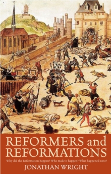 Image for Reformers and Reformations  : why did the Reformation happen? Who made it happen? What happened next?