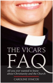 Image for The vicar's FAQ: answers to everything you ever wanted to know about Christianity and the church