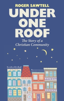 Image for Under one roof: the story of a Christian community