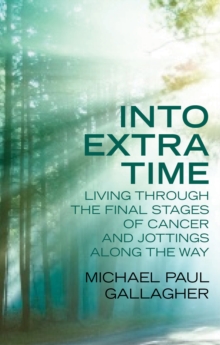 Image for Into Extra Time: Living through the final stages of cancer and jottings along the way